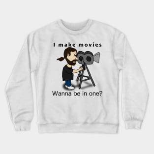 I make movies - Wanna be in one? Crewneck Sweatshirt